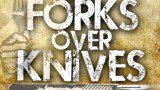 Forks Over Knives