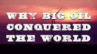 why Big Oil Conquered the World